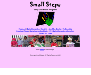 smallsteps.org: Small Steps - Early Childhood Program
Small Steps is an early childhood program and preschool serving the needs of infants and toddlers.