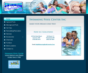 spcpools.com: Swimming Pool Center, Inc. Lawrence, MA and Hampstead, NH
Swimming Pool Center, Inc. Lawrence, MA and Hampstead, NH. Come and visit our store and see the large selection of pools, spas, chemicals, toys and accessories we have to offer! 