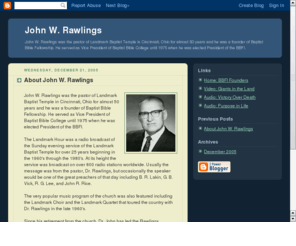 johnwrawlings.org: John W. Rawlings
John W. Rawlings was the pastor of Landmark Baptist Temple in Cincinnati, Ohio for almost 50 years and he was a founder of Baptist Bible Fellowship.