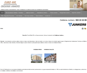 calderaseuroair.com: CALDERAS JUNKERS, Asesoramiento, Venta e Instalación de calderas Junkers, Euro Air instaladores autorizados
Venta e Instalacion de CALDERAS JUNKERS 
al Mejor precio Web, Euro Air recomienda
las calderas Junkers por su calidad y fiabilidad, consultenos 902 22 22 88