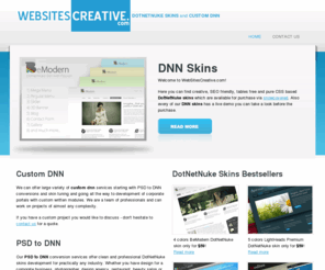 websitescreative.com: DotNetNuke Skins | Custom DNN | PSD to DNN
Here you can find creative, SEO friendly, table free and purely CSS based DotNetNuke skins for affordable prices.