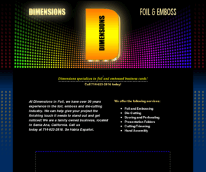 dimensionsinfoil.com: Dimensions in Foil | Foil, Emboss and Diecutting Services 714-623-2816
Foil and emboss, diecutting, printing and finishing services available in Santa Ana, California. call 714-623-2816