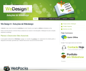 wdesign-it.com: We Design It - Soluções de Webdesign
WE DESIGN IT é um projecto concebido por Célia Leocádio. Máxima dedicação e gosto por projectos novos são a motivação principal para trabalhar nesta área., Criação de sites e desenvolvimento de websites. Construção de Sites e Design. Soluções integradas de Webdesign