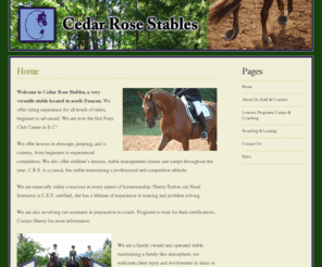 cedarrosestables.ca: Cedar Rose Stables | Lessons, camps, training, boarding, leasing, transportation and coaching | South Cowichan
Cedar Rose Stables is very versatile stable located in south cowichan. We offer riding experience for all levels of riders, novice to expert. We offer lessons in dressage, jumping, and x-country, from beginners to experienced competitors.