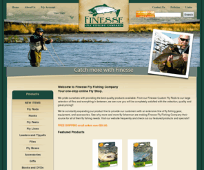 finesseflyfishingcompany.com: Finesse Fly Fishing Company
Custom Built Fly Rods, Fly Reels, Fly Lines, Leaders, Tippets, Fly Boxes, Flies, Fly Fishing Accessories, Books & DVDs, Fly Fishing Gear, Fly Fishing Equipment, Gear Bags.