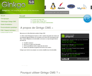 ginkgo-cms.com: Accueil - Ginkgo CMS 5.0 - outil simplifié de publication sur internet et de création de site internet
Ginkgo CMS, outil simplifié de publication  -  Ginkgo CMS 5.0 - outil simplifié de publication sur internet et de création de site internet
