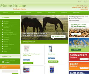 mooreequine.com: Moore Equine Feed and Supply, Southern Pines North Carolina
Moore Equine Feed and Supply :  - Equine Products Farm Animal Products Companion Pet Products Consignment Saddles Footwear Clothing Blankets Wraps Medical Hardware Paddock Supplies Supplements Southern Pines, North Carolina, Equestrian, Horse Supply, Feed Store