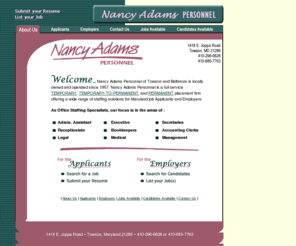 nancyadams.com: Nancy Adams Personnel (Temporary to Permanent Staffing)
Nancy Adams Personnel is a locally owned, full service temporary, temporary to permanent and permanent placement firm, offering a wide range of staffing solutions for Maryland job Applicants and Employers.