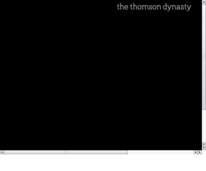 thethomsondynasty.com: The Thomson Dynasty
Welcome to the Thomson Dynasty. Where you'll find all the fascinating details of the Thomson Clan.