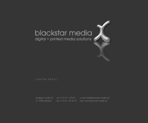 blackstar-media.net: blackstar media |digital   printed media solutions
blackstar media |digital   printed media solutions   lautlinger straße 24   d- 72458 albstadt   e-mail: info@blackstar-media.net