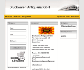 druckwaren.net: Druckwaren Antiquariat GbR - Impressum
Druckwaren Antiquariat GbR, (Inhaber) Sebastian Raasch und Jalil Takni, Alte-Holstenstrasse 23 - 25, 21031 Hamburg, Deutschland - Ladengeschft in der Alten-Holstenstrasse 23-25, 21031 Hamburg. ffnungszeiten Ladengeschft Montag-Freitag 10-19 Uhr und Samstag 10-16 Uhr.