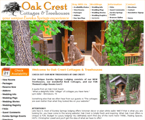 oakcrestcottages.com: Oak Crest Cottages & Treehouses in Eureka Springs AR Arkansas
Come visit our cottages here at Oak Crest Cottages in Eureka Springs AR Arkansas and relax in one of our treehouses.Our Unique Eureka Springs Lodging consists of our NEW Treehouses, our wonderful Rock Cottages, and our FUN Themed Lodge Rooms too!!! We know you are busy and may not want to spend a lot of time reading fluff...so we'll try to give you the short version up front and then if you want to know more you can browse this site and find out just about everything there is to know about us, our cottages and Eureka Springs!
