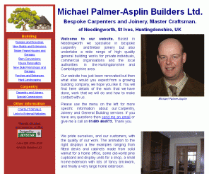 asplin-builders.co.uk: Michael Palmer-Asplin of Asplin Builders Ltd.
Asplin Builders of St Ives, Huntingdon, Cambridgeshire pride ourselves, and our customers, with  the quality of our work, ranging from fitted desks and cabinets for a home office, some bespoke cupboards and display units for  a shop, a small home extension with fancy brickwork, to a very large home extensions or even a new house build.