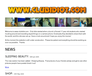 clubidiot.com: Club Idiot - Home
Club Idiot is a site designed for harmless fun, watch and laugh at videos of the idiots doing stupid things, and discuss these on the forum