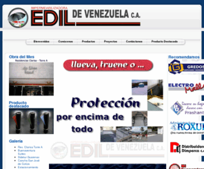 edilvenezuela.com: EDIL Home
Impermeabilizadora Edil de Venezuela C. A. es un distribuidor autorizado de los productos que Edil ofrece tanto a particulares como a la industria de la construcción. Ejecutamos proyectos de impermealización con el respaldo que nos brinda esta importante fábrica.