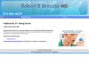 robertbresslermd.com: Allergy Doctor  Hopkinsville, KY  Robert B Bressler MD
Robert B Bressler MD of  Hopkinsville, KY  offers exceptional medical care for both children and adults of Clarksville, TN. Call 270-886-0829.