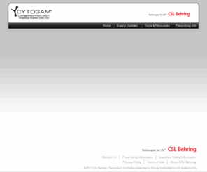 cytogam.com: CytogamÂ®
CytoGamÂ® is indicated for the prophylaxis of cytomegalovirus (CMV) disease associated with transplantation of kidney, lung, liver, pancreas, and heart.