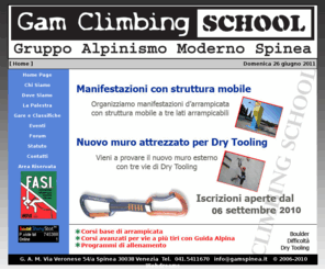 gamspinea.it: » » Gruppo Alpinismo Moderno  » » GAM Climbing School  » » Spinea (VE)  » » Tel. 041 5411670  » » arrampicate, arrampicata, arrampicata sportiva, fasi, f.a.s.i., alpinismo moderno, gam, gruppo alpinismo moderno, gam spinea, palestra, palestra roccia, palestra arrampicata, corsi roccia, corsi roccia base, corso arrampicata, corsi arrampicata, scuola arrampicata, scuola roccia, coni, federazione arrampicata sportiva italiana, spinea, venezia,
Gruppo Alpinismo Moderno, Climbing School, Associazione sportiva dilettantistica affiliata alla F.A.S.I.