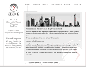 seismic-marketing.com: Welcome to Seismic Marketing
Seismic Marketing is a global marketing consultancy that specializes in executive-level engagements for rapid marketing strategy development and execution. We're seasoned professionals from Fortune 100 companies who can help you quickly execute against your short-term or long-term goals.