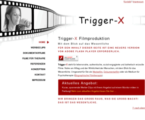 trigger-x.de: Trigger-X Filmproduktion, Werbeclips, Dokumentarfilme, Biographische Filmtherapie, Freiburg i. Br.
Filmproduktion mit dem Blick für das Wesentliche. 