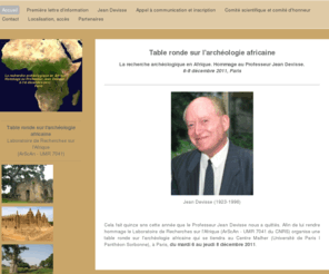 hommage-jean-devisse.com: Accueil - Hommage Jean Devisse
Une table ronde est organisée par le Laboratoire de Recherches sur l'Afrique (ArScAn-UMR 7041) sur l'archéologie africaine en hommage au Professeur Jean Devisse, à Paris, du 6 au 8 décembre 2011