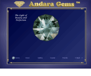 andaragems.com: Andara Gems and Crystals - Gem Therapy, Guidance and Healing - Gallery of Andara Gemstones - Sacred Geometry Art and Jewelry
Andara Gems presents the spiritual guidance and healing through Andara gems. Andara Gems naturally form from volcanic crystal and are often sold as jewelry. Experience the healing power of Andara Gems.