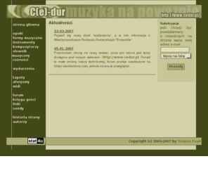 cedur.pl: C(e)-dur - muzyka na poważnie...
Strona o muzyce klasycznej. Znajdziesz tu pliki midi, opisy epok, biografie kompozytorów i inne.