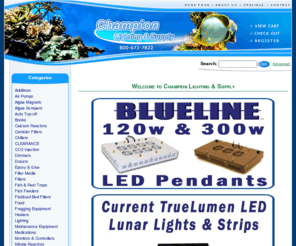 championlighting.com: Champion Lighting & Supply
Champion Lighting & Supply is your number one supplier for Aquariums supplies, Calcium Reactors, Chillers, CO2, Dosing, Filters, Heaters, Lighting, Overflow, Ozone, Plumbing, Protein Skimmers, Pumps, Reverse Osmosis, Salt.