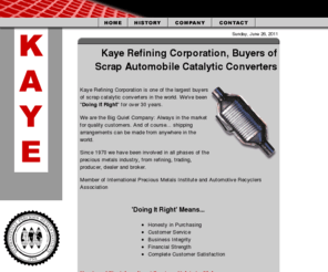 kayerefiningcorp.com: Kaye Refining Corporation -We Buy Scrap Catalytic Converters
Kaye Refining Corporation - One of the largest buyers of scrap automobile catalytic converters. Involved in precious metals refining trading brokering