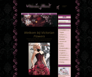 victorianflowers.nl: Victorian Flowers Couture Corsetten Bruidsmode Burlesque & Gothic Kleding Winkel
Victorian Flowers Nederland's exclusiefste winkel voor Victoriaans Romantische Gothic Kleding, Couture, Corsetten, Avondkleding & Bruidsmode