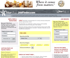 bartenderjobsnow.com: Hotel jobs, restaurant jobs & chef jobs. Find your dream job on  - Front page
Welcome to StarChefs JobFinder, the hospitality industry's leading job site, where you can search for chef jobs, restaurant jobs and hotel jobs.  Employers can post jobs and seek out qualified candidates to fill them.  StarChefs JobFinder offers a screening service to assist Employers in finding the best candidates.
