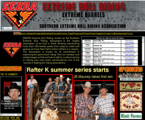 gosebra.com: Home
SEBRA Extreme Bull Riding is the Southern Extreme Bull Riding Association, the largest association if its kind with more than $500,000 paid out annual in prize money