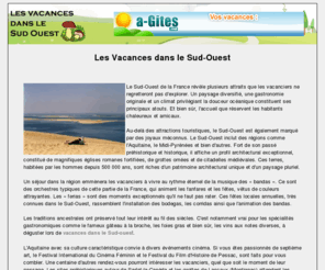 les-vacances-dans-le-sud-ouest.com: Vacances dans le Sud-Ouest - Séjour Sud-Ouest
Partir en vacances dans le Sud-Ouest permet de découvrir des régions complètement différentes qui vont du bord de mer (Landes) aux montagnes (Pyrénées) en passant par des paysages plus vallonnés.