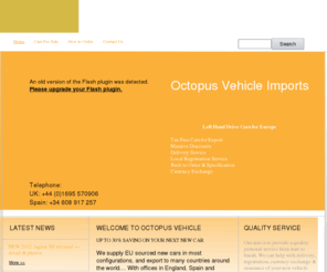 octopusgroup.co.uk: Tax Free LHD Cars for Export | Left Hand Cars | LHD Cars | Left Hand Drive Cars | Tax free cars | Octopus Vehicle Imports
Octopus Vehicle Imports are market leaders in supplying new tax free LHD or RHD cars for export throughout the world at discounted prices