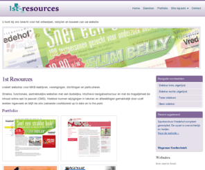 1st-resources.com: 1st Resources | Webdesign, ontwerp & realisatie
Website ontwerp & technische realisatie. Ontwerp van dynamische websites met PHP/MySql. 1st Resources creëert websites voor MKB-bedrijven, verenigingen, stichtingen en particulieren. Strakke, functionele, aantrekkelijke websites met een duidelijke, intuïtieve navigatiestructuur en met de mogelijkheid de inhoud online aan te passen. Hierdoor kunnen wijzigingen in teksten en afbeeldingen gemakkelijk door uzelf worden ingevoerd en blijft de site zodoende voortdurend up to date en to the point.