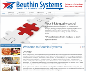 beuthinsystems.com: Welcome to Beuthin Systems
Beuthin Systems has 20 years experience in providing computerised stock control systems providing real-time management reporting at all levels of the production process. 