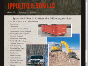 ippolitoandson.com: Ippolito & Son LLC - Clean-Ups, Dumpsters, Excavating, Demolition, Tree Service, & Snow Plowing
Ippolito & Son LLC - Clean-Ups, Dumpsters, Excavating, Demolition, Tree Service, & Snow Plowing