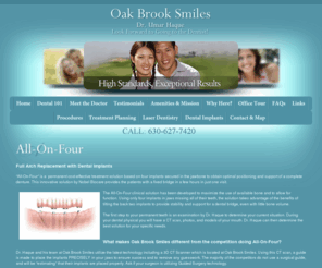 iwantallon4.com: Oak Brook Smiles - All-On-Four | All On Four - Replace a Full Arch of Teeth
Oakbrook Terrace Dentist, Dr. Umar Haque is a dental professional dedicated to General, Family & Cosmetic Dentistry such as Dental Exams, Cleanings, X-rays, Fluoride, Dental Makeovers, Teeth Whitening, Veneers, Crowns, & more. Please come and visit Oakbrook Terrace, IL dentist Umar Haque, DDS.