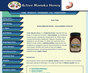 activemanukahoneyusa.com: Active Manuka Honey from New Zealand
Active Manuka Honey from New Zealand is an extensively researched natural remedy for stomach problems.