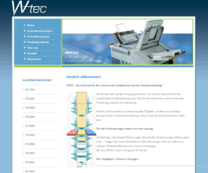 tischkuvertierer.com: ...:. WTEC ... Ihr Spezialist für die Formular- & Postbearbeitung .:...
Ob kleines oder grosses Ausgangsvolumen, wir sind Ihr Spezialist für die maschinelle Postbearbeitung, den Service der Maschinen oder einfach der Post-fertig-machen-Dienstleistung.