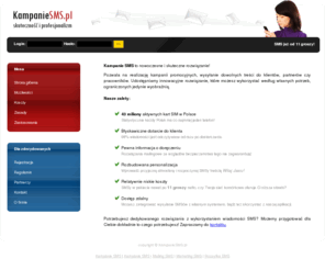 kampaniesms.pl: Kampanie SMS :: SMS Marketing, stały kontak z klientem, życzenia przez SMSa
System umożliwia wysyłkę wiadomości do zgromadzonych w bazie odbiorców. Każda wiadomość SMS może zostać spersonalizowana poprzez automatyczne wstawienie w jej treści imienia. Kampania SMS posiada także rozbudowany system raportowania zawierający m.in. informacje o dostarczonych i niedostarczonych wiadomościach.