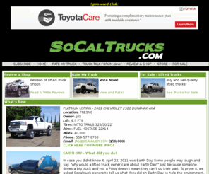 socaltrucks.com: Socaltrucks.com - Lifted Truck Information
The only lifted truck magazine and website focused on helping the reader lift their truck to look like a big, stylish Southern California Truck.  