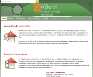 aservi.com: Inicio
Elaboración de avalúos de inmuebles confiables y oportunos
Asesoría inmobiliaria para compraventa de inmuebles