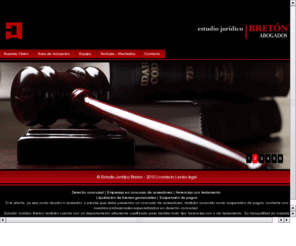 estudiojuridicobreton.com: Suspension de pagos, derecho concursal, herencias con testamento, Estudio Juridico Breton
Estudio Juridico Breton es una empresa especializada en el asesoramiento y gestion de temas relacionados con herencias con testamento, suspension de pagos y derecho concursal.  