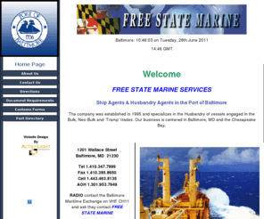 freestatemarine.com: Free State Marine Services - Ship Agents and Husbandry Agents in the Port of Baltimor
Free State Marine Services serves the Port of Baltimore and the Chesapeake Bay and specializes in the Husbandry of vessels 
            engaged in the Bulk, Neo-Bulk and ‘Tramp’ trades