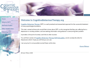 karenpittman.co.uk: Cognitive Behaviour Therapy by Norfolk based Karen Pittman
A site aimed at those who would like to know about Cognitive Behaviour Therapy (CBT), or who recognise that they are suffering from a depression or anxiety problem, and are seeking information and guidance in overcoming their problem.
