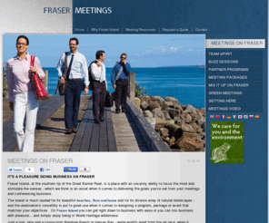 frasermeetings.com.au: Meetings on Fraser
Fraser Island provides the perfect location for meetings, conferences and incentives. Whatever your wish, Fraser meetings delivers destination with a difference.