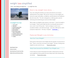 weightlosssimplified.com: Weight Loss Simplified Home
Provides information about healthy weight loss, weight loss tips, and a lifelong action plan for achieving and maintaining your ideal weight while gaining self esteem and confidence.