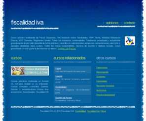 fiscalidadiva.com: Fiscalidad IVA
Impuesto sobre el Valor Añadido, IVA. Fiscalidad. Curso práctico multimedia, todos los casos resueltos. Totalmente actualizado, formato cd rom. Curso a distancia y on-line. Fiscalidad IVA.