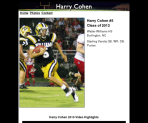 harryecohen.com: Harry Cohen
Harry Cohen #5 Walter Williams High School, Burlington, NC Varsity Quarter Back, Punter, Wide Receiver, Defensive Back